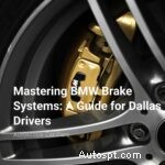 Autoscope Car Care :Guide expert du système de freinage BMW pour les conducteurs de Dallas 