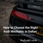 Trouvez le meilleur mécanicien Audi à Dallas :12 questions incontournables pour protéger votre investissement 