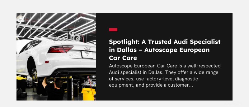 Trouvez le meilleur mécanicien Audi à Dallas :12 questions incontournables pour protéger votre investissement 