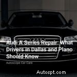 Réparations Audi Série A à Dallas et Plano :guide expert pour les conducteurs 